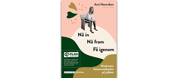 Nå in. Nå fram. Få igenom - om vikten av bra kommunikation på jobbet