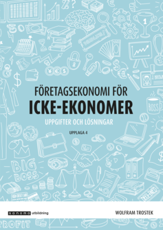 Företagsekonomi för icke-ekonomer Övningsbok, upplaga 4
